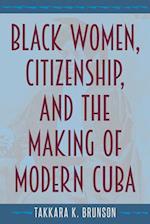 Black Women, Citizenship, and the Making of Modern Cuba