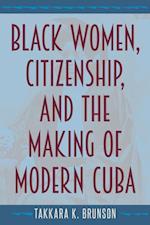 Black Women, Citizenship, and the Making of Modern Cuba