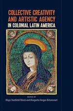 Collective Creativity and Artistic Agency in Colonial Latin America