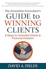 The Irresistible Consultant's Guide to Winning Clients