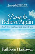 Dare to Believe Again