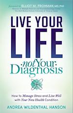 Live Your Life, Not Your Diagnosis