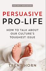 Persuasive Pro Life, 2nd Ed