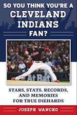 So You Think You're a Cleveland Indians Fan?