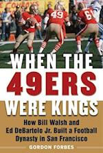 When the 49ers Were Kings