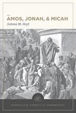 Amos, Jonah, & Micah: Evangelical Exegetical Comme ntary