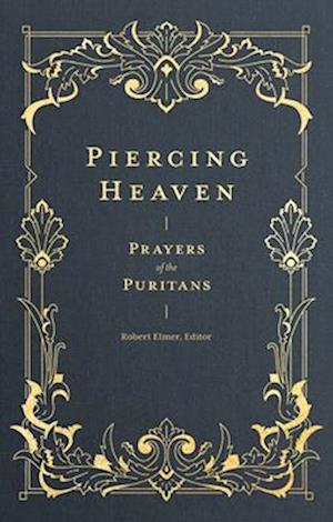 Piercing Heaven – Prayers of the Puritans