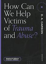 How Can We Help Victims of Trauma and Abuse?