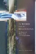 The Word from the Beginning – The Person and Work of Jesus in the Gospel of John