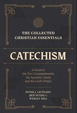 The Collected Christian Essentials: Catechism – A Guide to the Ten Commandments, the Apostles` Creed, and the Lord`s Prayer