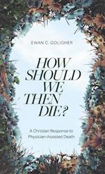 How Should We Then Die?