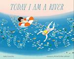 Today I Am a River
