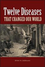 Twelve Diseases that Changed Our World