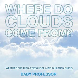 Where Do Clouds Come from? | Weather for Kids (Preschool & Big Children Guide)