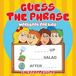 Guess the Phrase Workbook for Kids