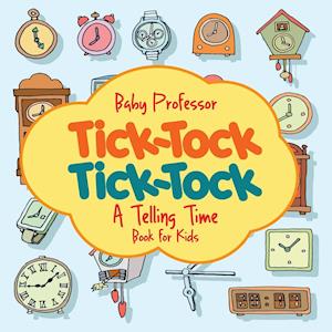 Tick-Tock, Tick-Tock | A Telling Time Book for Kids