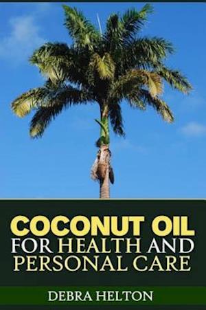 Coconut Oil For Health and Personal Care