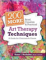 200 More Brief, Creative & Practical Art Therapy Techniques