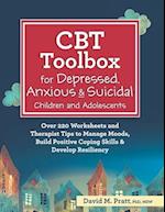 CBT Toolbox for Depressed, Anxious & Suicidal Children and Adolescents