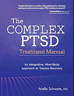 The Complex PTSD Treatment Manual: An Integrative, Mind-Body Approach to Trauma Recovery