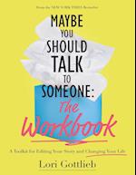 Maybe You Should Talk to Someone: The Workbook: A Toolkit for Editing Your Story and Changing Your Life 