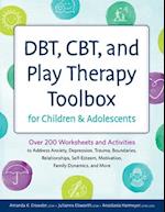 Dbt, Cbt, and Play Therapy Toolbox for Children and Adolescents