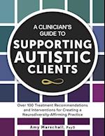 A Clinician's Guide to Supporting Autistic Clients