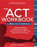 The ACT Workbook for Behavioral Addictions