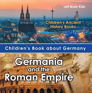 Children's Book about Germany: Germania and the Roman Empire - Children's Ancient History Books