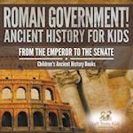 Roman Government! Ancient History for Kids: From the Emperor to the Senate - Children's Ancient History Books 