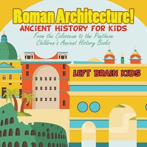 Roman Architecture! Ancient History for Kids: From the Colosseum to the Pantheon - Children's Ancient History Books