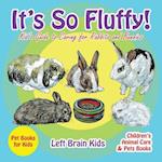 It's So Fluffy! Kid's Guide to Caring for Rabbits and Bunnies - Pet Books for Kids - Children's Animal Care & Pets Books