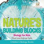 Nature's Building Blocks - Biology for Kids (Plant and Animal Cells) - Children's Biology Books