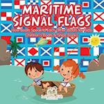 Maritime Signal Flags! How Boats Speak to Each Other (Boats for Kids) - Children's Boats & Ships Books