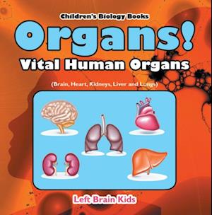 Organs! Vital Human Organs (Brain, Heart, Kidneys, Liver and Lungs) - Children's Biology Books