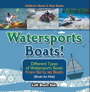 Watersports Boats! Different Types of Watersports Boats : From Ski to Jet Boats (Boats for Kids) - Children's Boats & Ships Books
