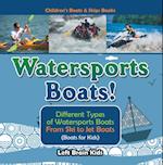 Watersports Boats! Different Types of Watersports Boats : From Ski to Jet Boats (Boats for Kids) - Children's Boats & Ships Books