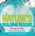 Nature's Building Blocks - Biology for Kids (Plant and Animal Cells) - Children's Biology Books