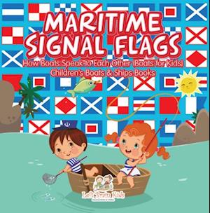 Maritime Signal Flags! How Boats Speak to Each Other (Boats for Kids) - Children's Boats & Ships Books