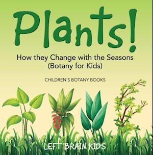 Plants! How They Change with the Seasons (Botany for Kids) - Children's Botany Books