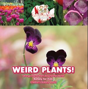 Weird Plants! Strange Plants from Around the World - Botany for Kids - Children's Botany Books