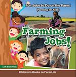 Farming Jobs! Fun Jobs to Do on the Farm! (Farming for Kids) - Children's Books on Farm Life