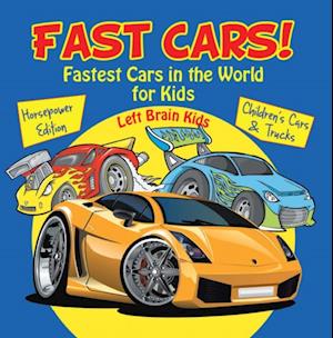 Fast Cars! Fastest Cars in the World for Kids: Horsepower Edition - Children's Cars & Trucks