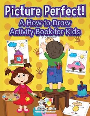 Picture Perfect! a How to Draw Activity Book for Kids