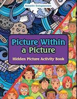 Picture Within a Picture: Hidden Picture Activity Book 