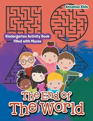 The End of The World: Kindergarten Activity Book filled with Mazes