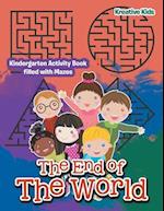 The End of The World: Kindergarten Activity Book filled with Mazes 