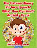 The Extraordinary Picture Search! What Can You Find? Activity Book