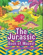 The Jurassic Book of Mazes! a Dinosaur Fan's Activity Book