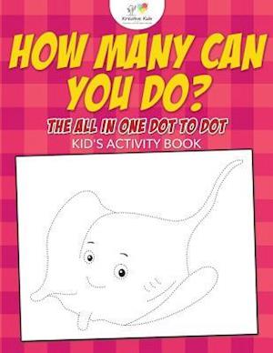 How Many Can You Do? the All in One Dot to Dot Kid's Activity Book